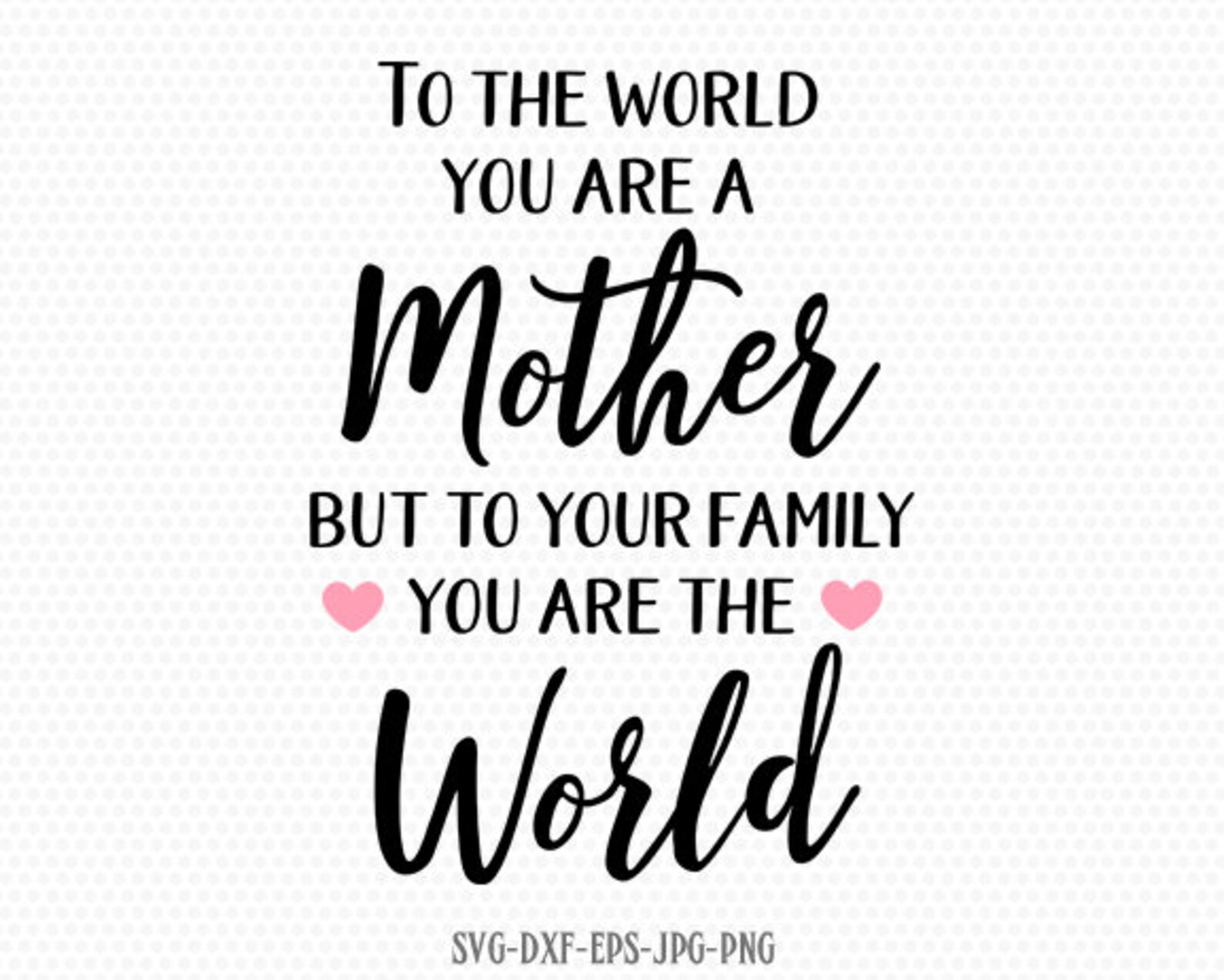 To The World You Are A Mother Quote To The World You Are A Mother To Your Family You are the World | Etsy