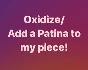 Oxidize/ add a Patina