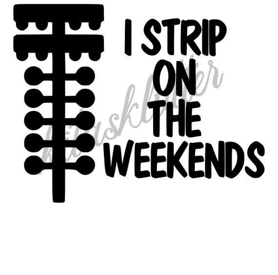 I Strip On The Weekends Svg File Racer Drag Strip Racing Etsy