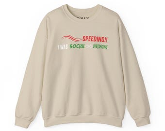 I Was Social Distancing I Was Speeding Crewneck Sweatshirt | Funny COVID Phrase