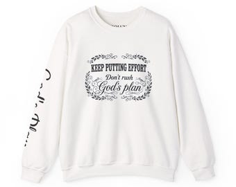 Keep Putting Effort Don't Rush God's Plan Sweatshirt | Faith Inspirational Crewneck