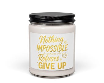 Nothing is Impossible Refuses to Give Up Candle | 9oz Soy Jar
