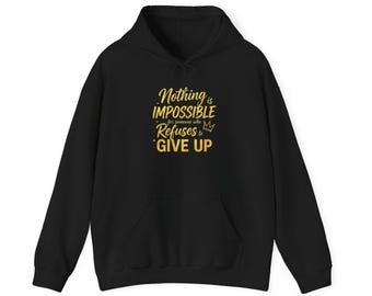 Nothing Is Impossible Refuses to Give Up Hoodie | Motivational Quote Sweatshirt