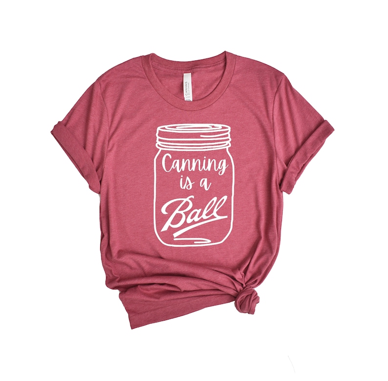Canning Is A Ball© Canning Shirt Canning Shirts Etsy