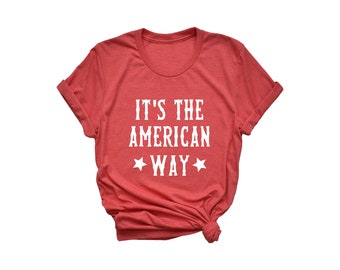 It's The American Way | 4th of July Shirt | 4th of July Shirt Women | 4th of July Tshirt | 4th of July t shirt | 4th of July Outfit