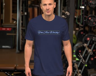 You Are Worthy! Unisex t-shirt