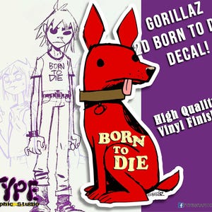 May include: A red cartoon dog with a brown collar and the words "Born to Die" on its chest. The dog is sitting on a white background with the text "Gorillaz 2D Born to Die Decal! High Quality Vinyl Finish!" in black and purple text.