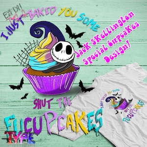 May include: A white t-shirt with a purple, yellow, and blue cupcake with a black and white Jack Skellington face on top. The text "I just baked you some" is on the left side of the cupcake and the text "Shut the FUCUPCAKES" is on the right side of the cupcake. The text "I just baked you some" is also on the t-shirt with a cupcake on the right side of the text. The text "Shut the FUCUPCAKES" is on the right side of the cupcake on the t-shirt.