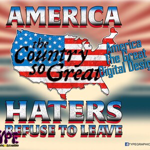 Puede incluir: Un diseño gráfico con una bandera estadounidense roja, blanca y azul con el texto "America The Great Digital Design" y "The Country So Great". El texto "HATERS REFUSE TO LEAVE" está en letras grandes y negritas debajo de la bandera.