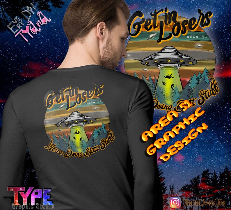 May include: A black long-sleeve shirt with a graphic design of a UFO and the text "Get in Losers Area 51 We're Doing Butt Stuff" in a retro style. The shirt also features a graphic design of a forest and the text "Area 51 Art Stuff Graphic Design".