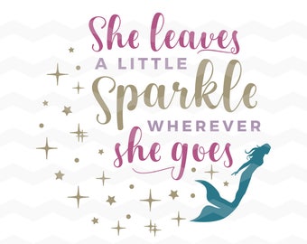 She Leaves a Little Sparkle Wherever She Goes Mermaid SVG File - dxf Silhouette Cameo Cricut Explore Cut Files Gift Inspirational Quote