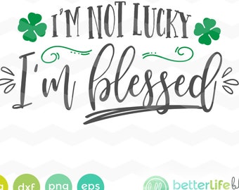 Blessed not Lucky Svg: St Patrick's Day SVG File, DXF Silhouette Cameo, Cricut Explore Svg cut file