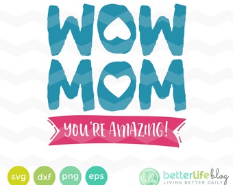 Wow Mom Svg:  Mothers Day SVG File,  DXF Silhouette Cameo, Cricut Svg cut file