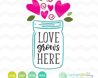 Love Grows Here SVG File: Mason Jar Hearts, Valentine's Day SVG, DXF Silhouette Cameo, Cricut Explore Cut Files