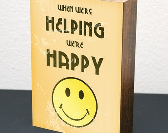 When We're Helping We're Happy • 5x7 Wood Block Art • LDS Mormon Smile Smiley Face