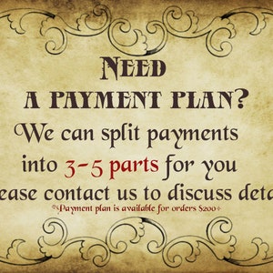 May include: A vintage-style sign with the text "NEED A PAYMENT PLAN? We can split payments into 3-5 parts for you. Please contact us to discuss details. *Payment plan is available for orders $200+."