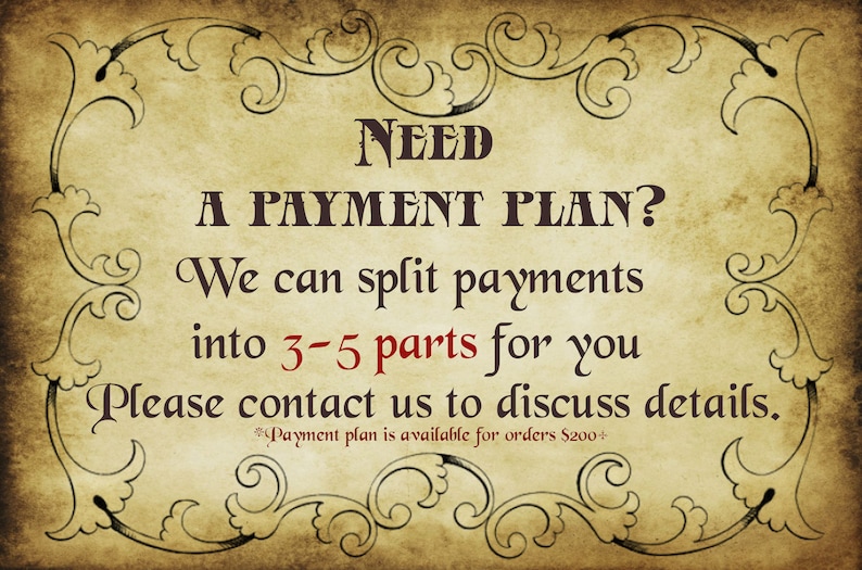 May include: A vintage-style sign with the text "NEED A PAYMENT PLAN? We can split payments into 3-5 parts for you. Please contact us to discuss details. *Payment plan is available for orders $200+."