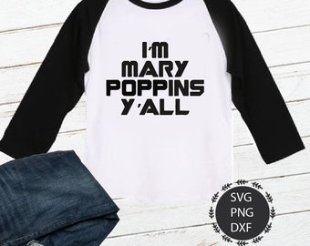 Im Mary Poppins Yall SVG, PNG, DXF Files for your Cricut, Silhouette, Scrapbook, Clipart, Printable, Stencil, Vector, Cutting.