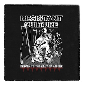 May include: Black and white illustration of a person with an anarchy symbol on their shirt, kneeling and working on a piece of wood. The text "RESISTANT CULTURE" and "RETURN TO THE WAYS OF NATURE" is printed on the image.