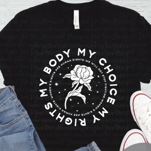 My Body My Choice My Rights -  womens rights tshirt - reproductive rights shirt - rally and protest, roe vs wade top - womens motivational
