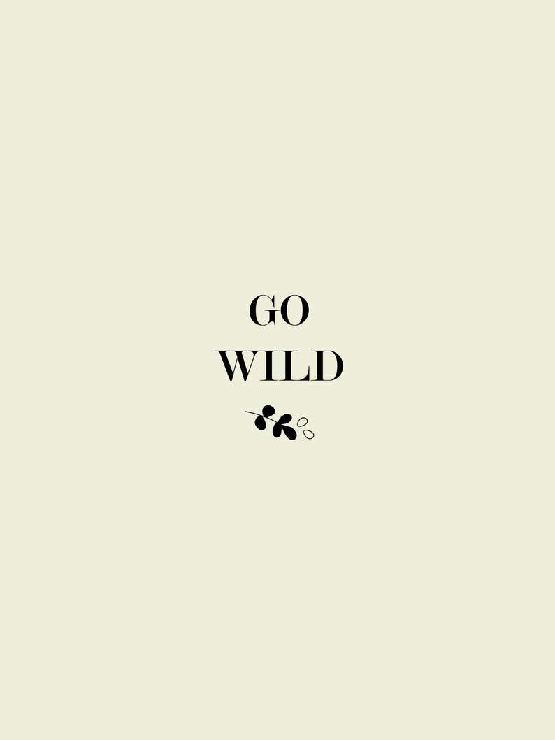May include: A minimalist design with the text "GO WILD" in black on a light green background. A small black twig with leaves is below the text.
