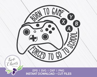 Born to Game, Forced to go to School - Video Game Controller SVG - Funny Gamer SVG - Cut File for Cricut