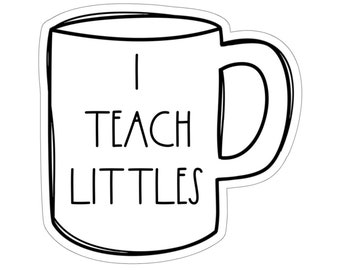 I Teach Littles Rae Dunn Sticker | Teacher Sticker