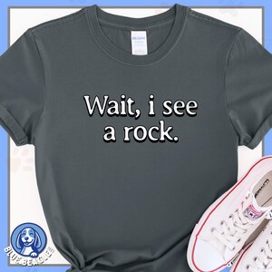 Wait, I See A Rock Shirt, Funny Geologist Shirt, Rock Lover Tee, Rockhound Shirt, Science Shirt, Rock Collector Shirt, Geology Teacher Gift