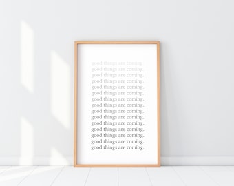 Good things are coming print, Good things Poster, Good things are coming quote, typography fade in, positive quote wall art, positive mantra