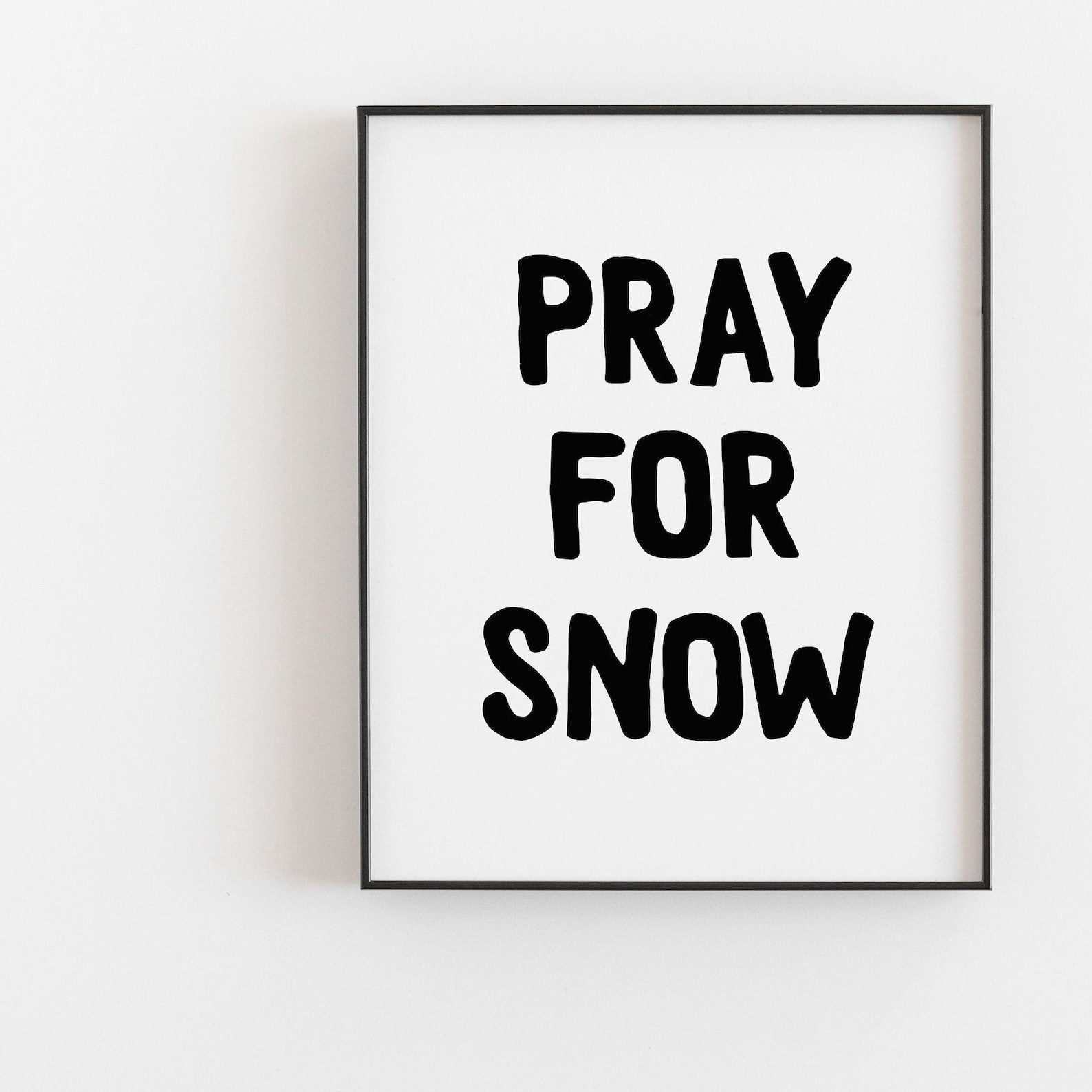 Pray for Snow Poster Snow Wall Art Pray for Snow Print Pray | Etsy