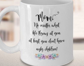 Funny Mothers Day Mug funny gift for mom from daughter from son Mother’s Day Gift Gift for mom Gift for mother ugly children coffee mug