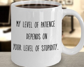 Funny mug for friend, sarcasm mugs, funny coworker gifts, funny gag gift, White elephant  gifts, coffee mug