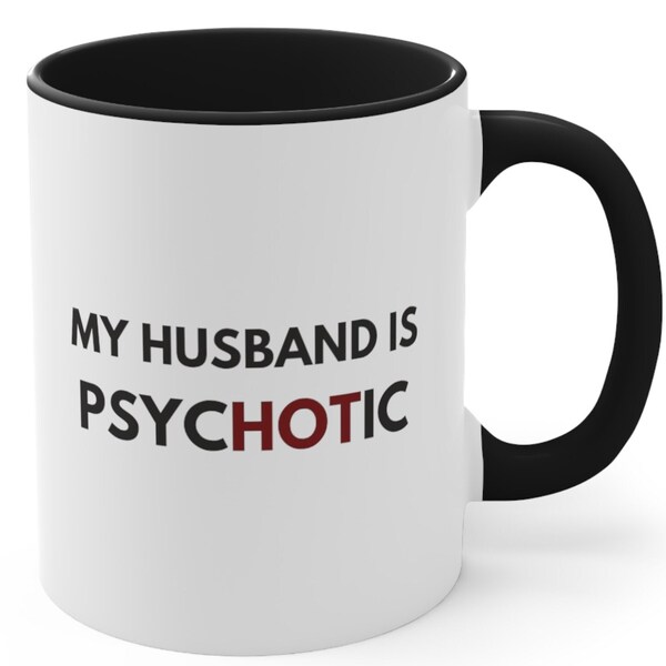 Funny husband mug My husband is Psychotic Hot husband gift wife gift couples gift idea birthday gift sarcastic psychology