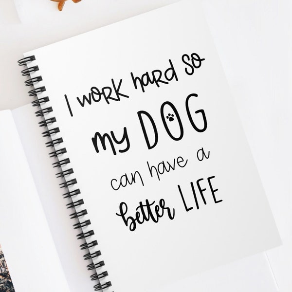 I work hard so my dog can have a better life notebook Funny gift for Dog mom dad Dog lover Dog trainer Birthday gift Dog training journal