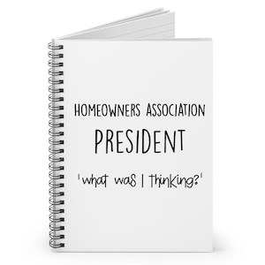 Funny Homeowners Association President What was I thinking gift ideas for home owners president notebook gift ideas practical gift