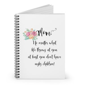 Funny mom gift Mom no matter what life throws at you at least you don’t have ugly children gift ideas for mom notebook Mothers Day gift