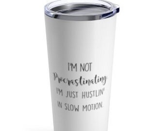 Funny Procrastination Tumbler coworker gifts Funny gift for  procrastinator funny hustlin gift Funny Tumbler for coworker for student sister