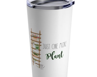 Funny Plant tumbler Just one more plant birthday gift for plant lady  Christmas gift for plant lover funny plant gift