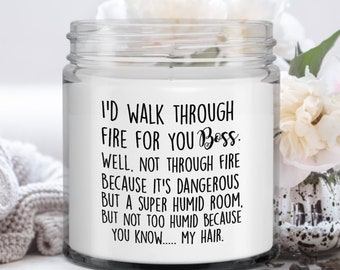 Candle gift for BOSS I’d walk through fire for you BOSS Funny gift for boss scented candle Christmas gift for boss