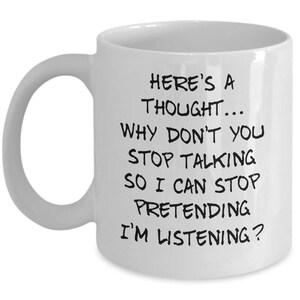 Funny Mug Quote Sarcastic coffee mug, Funny Gift for Friend Stop talking mug Funny sarcastic ceramic coffee mug