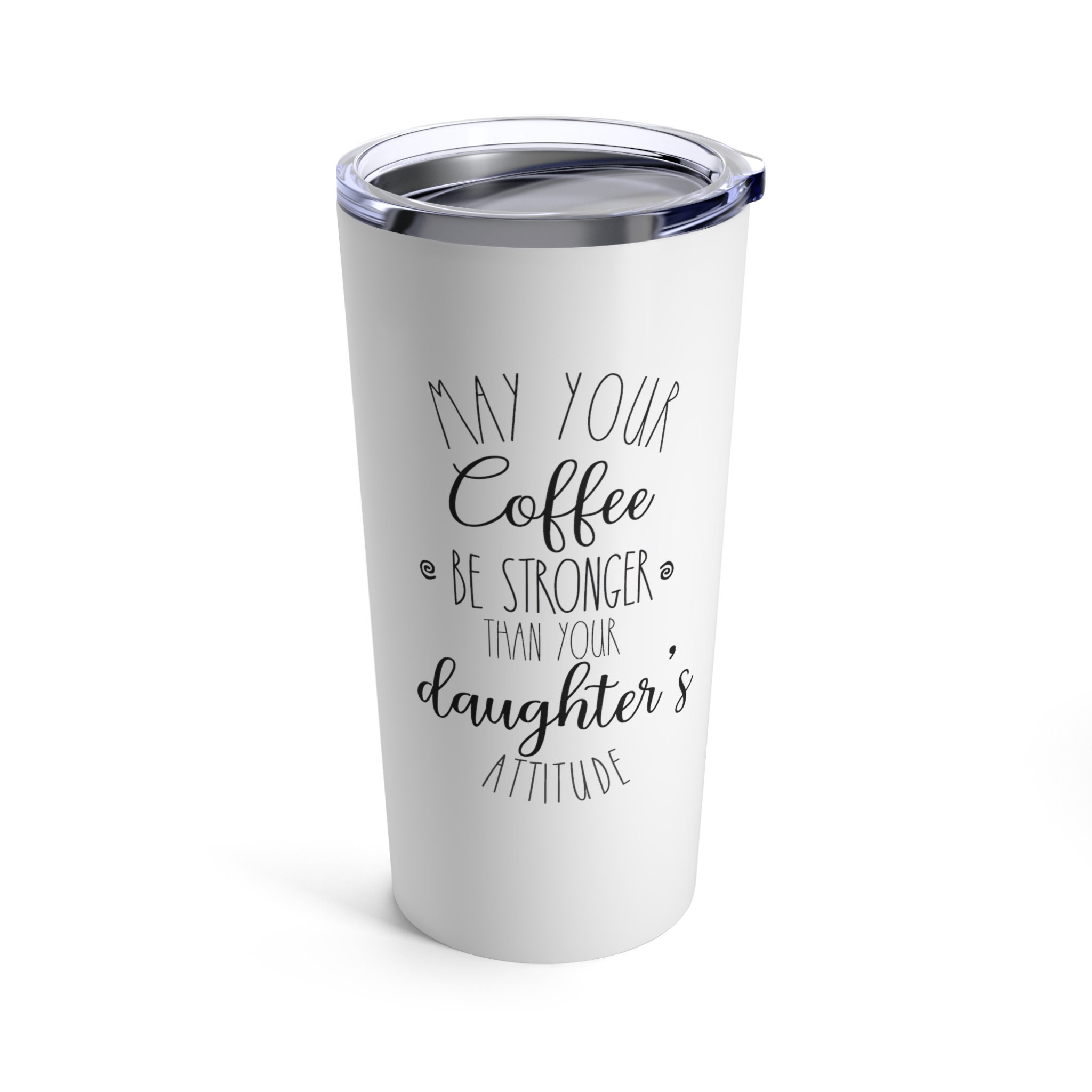 May Your Coffee Be Stronger Than Your Daughter's Attitude - Engraved  Stainless Steel Tumbler, Funny Parent Gift, Mom Tumbler