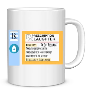 May include: White ceramic mug with a prescription label design. The label reads "Prescription Laughter" with instructions to "Take at every opportunity" and "Refills: Always. Expires: Never."