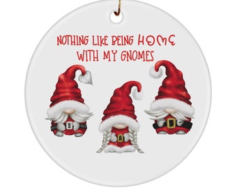 Gnomies ornament Gift for friends Nothing like being home with my gnomes Christmas Ornament