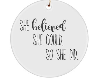 Inspirational Ceramic Ornament: She Believed She Could