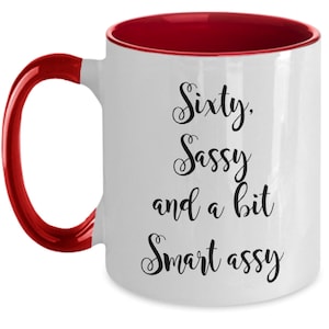 Sixty sassy and a bit smart assy  60th birthday gifts for women ideas  60th birthday coffee mug 60 years old