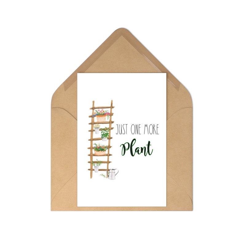 May include: A white card with a watercolor illustration of a wooden ladder with potted plants on each rung. The text "Just one more plant" is written in black with the word "plant" in green.