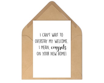 Funny New home owner card Housewarming gift Funny card for new house owner I can’t wait to overstay my welcome congrats on your new home