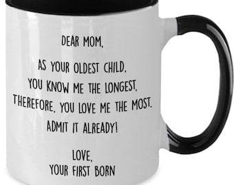 Mother’s Day gift from oldest child Funny mug for mom Dear mom as the oldest child you know me the longest you love me the most gift for mom