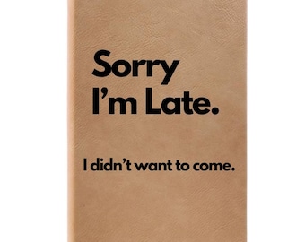 Funny Office Journal,  work gift sarcastic quote gag gift for coworker boss Journal for meetings, Sorry I’m late I didn’t want to come