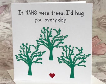 If Nans Were Trees I’d Hug You Every Day, Card for Nans, Birthday Card For Nans, Nanas, Nannys, Mother Figure, Handmade, UK